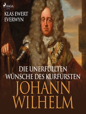 cover image of Die unerfüllten Wünsche des Kurfürsten Johann Wilhelm (Ungekürzt)